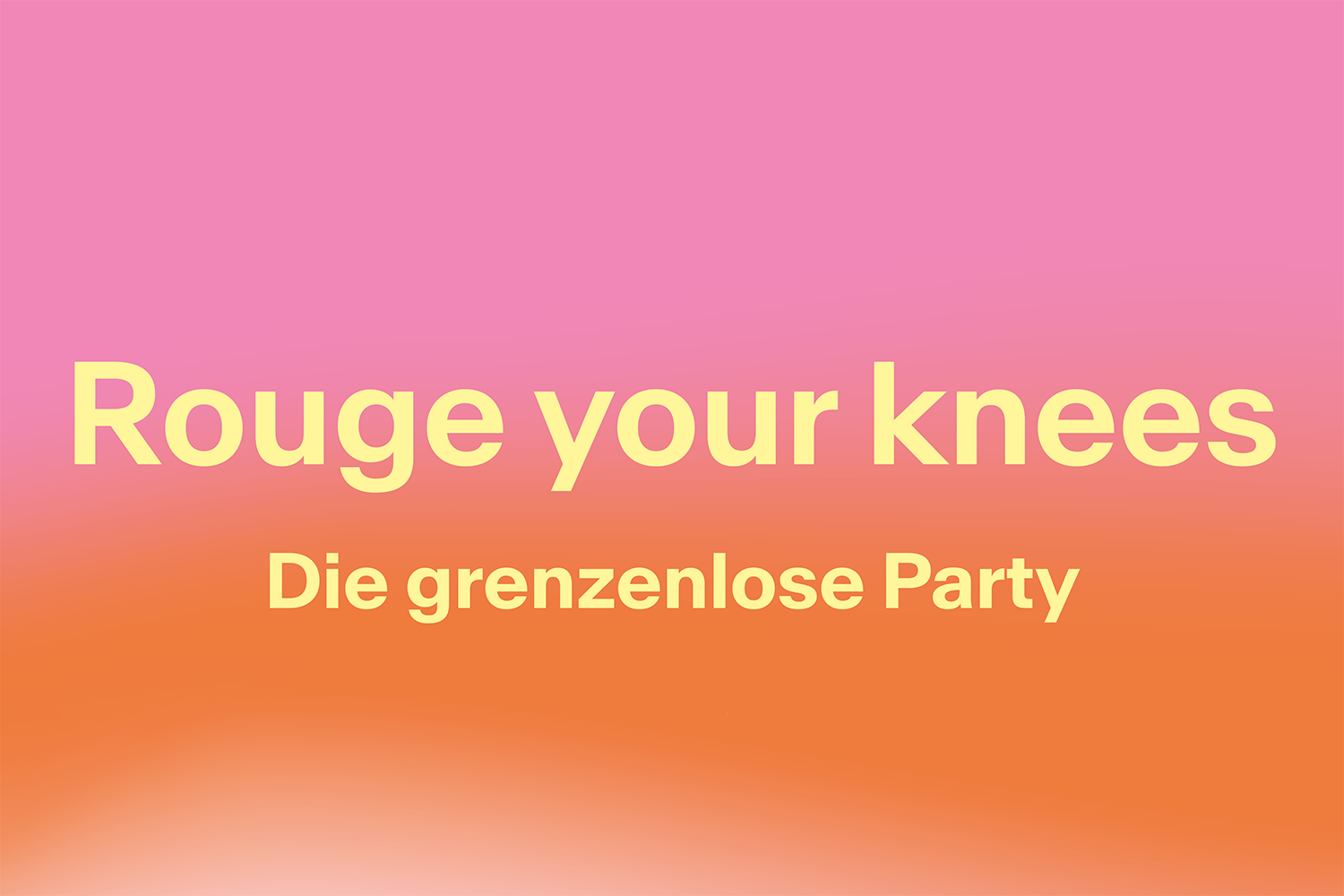 Grafik mit einem Farbverlauf von Pink zu Orange. Hellgelber Text: "Rouge your knees. Die grenzenlose Party".
